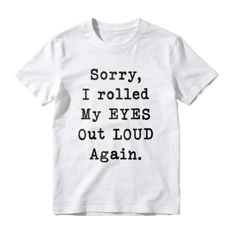 Sorry I Rolled My Eyes Out Loud Again Unisex Classic T-shirt