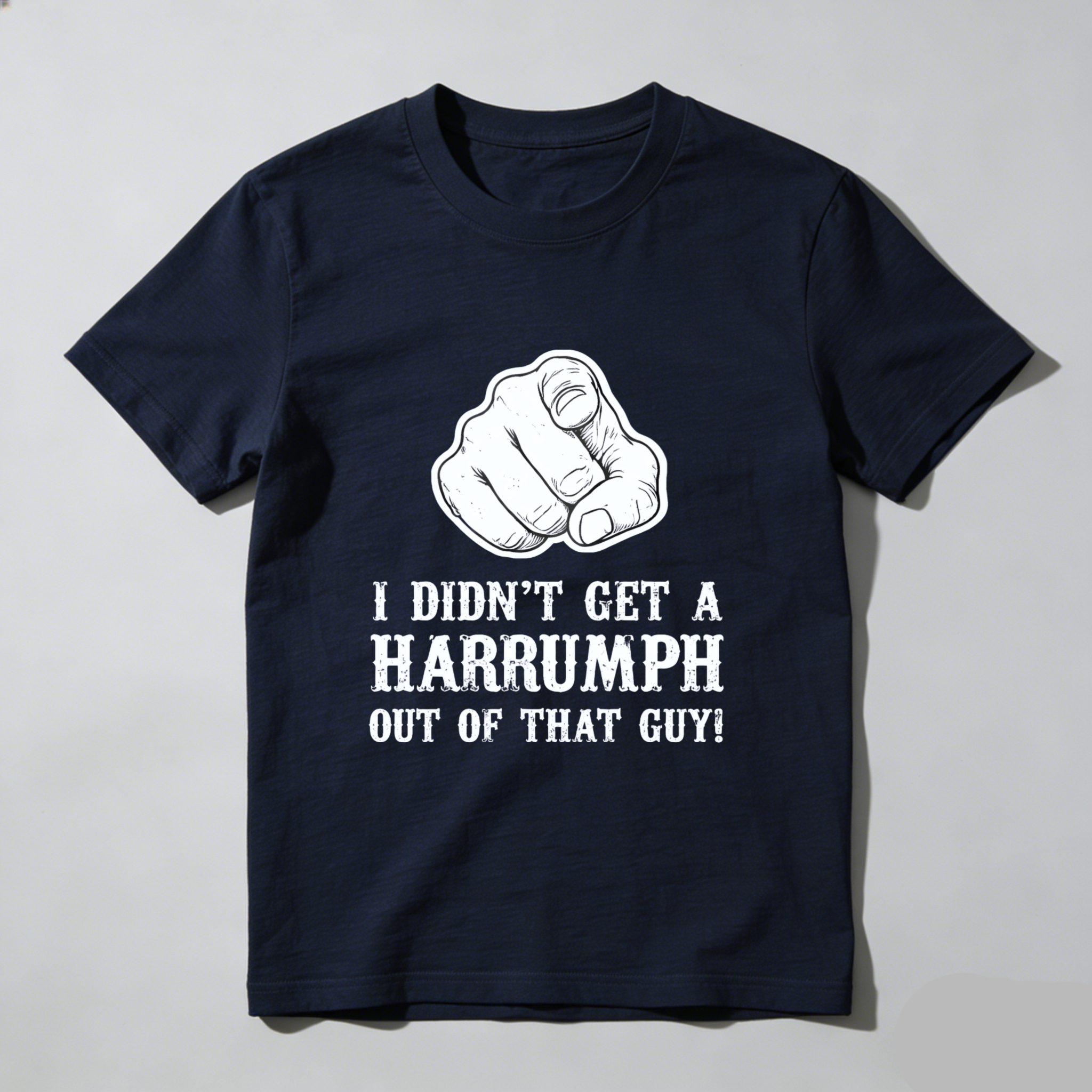 TEECURENT I Didnt Get A Harrumph Out Of That Guy T Shirt Funny Humorous Statement Graphic Tee Men Women Unisex Casual Wear