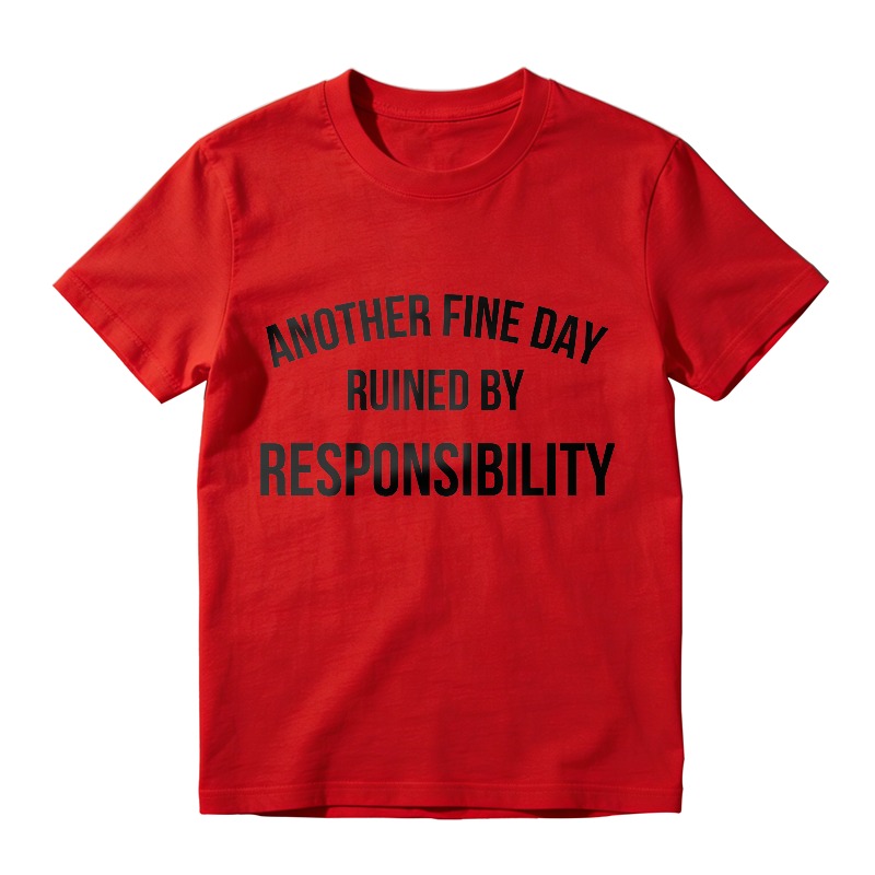 Another Fine Day Ruined By Responsibility Unisex Classic T-shirt