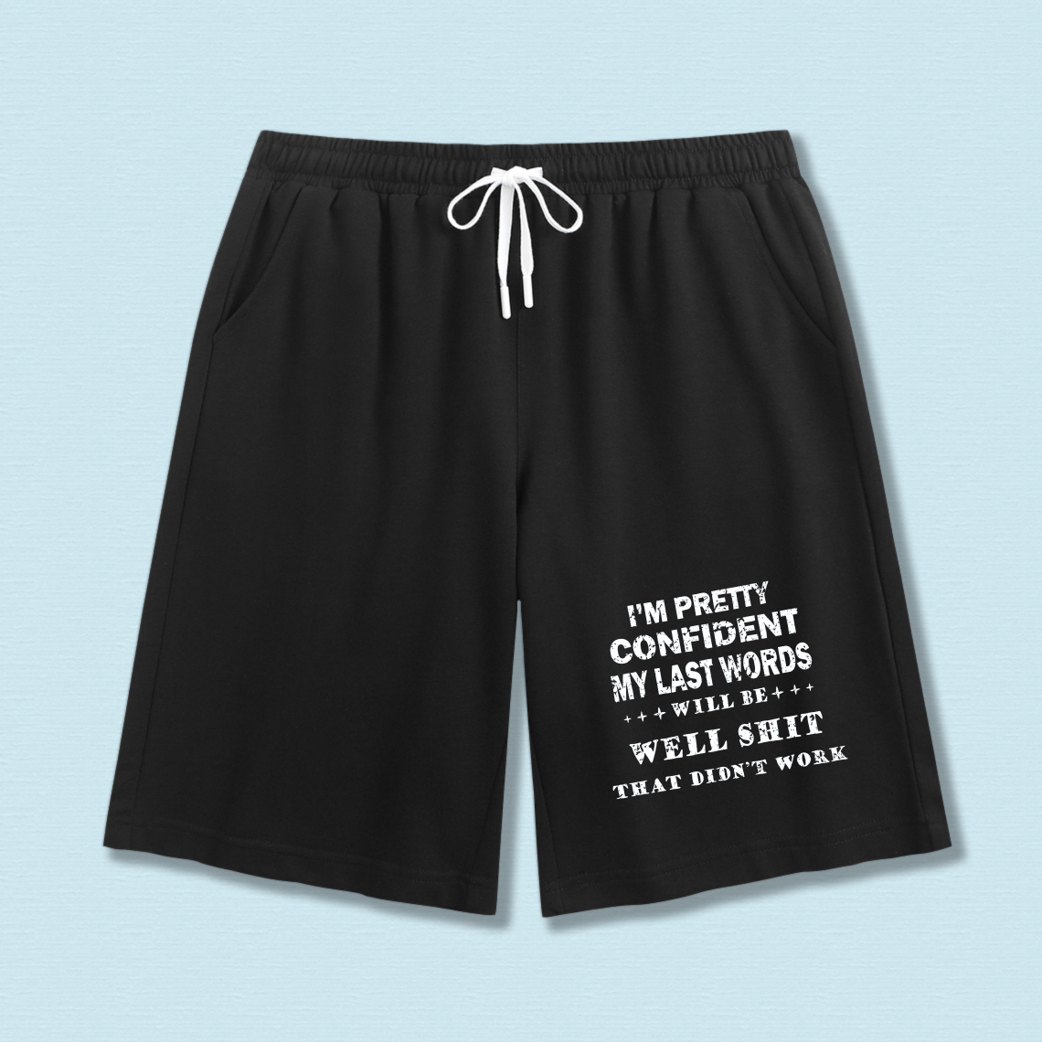 TEECURENT Black Sweat Shorts With Humorous Quote I M Pretty Confident My Last Words Will Be Well Shit That Didnt Work Drawstring Waist Comfortable Casual Wear For Men And Women