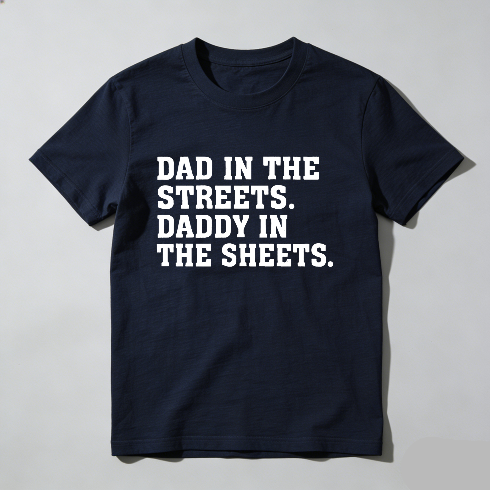 Dad In The Streets Daddy In The Sheets T Shirt Made In Usa Humor Gift For Fathers Day