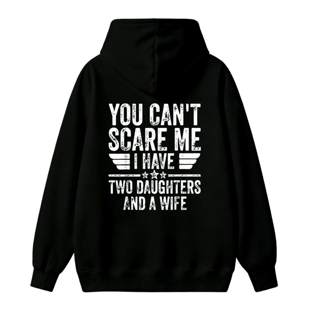 You Cant Scare Me I Have Two Daughters And A Wife Unisex Classic Hoodie