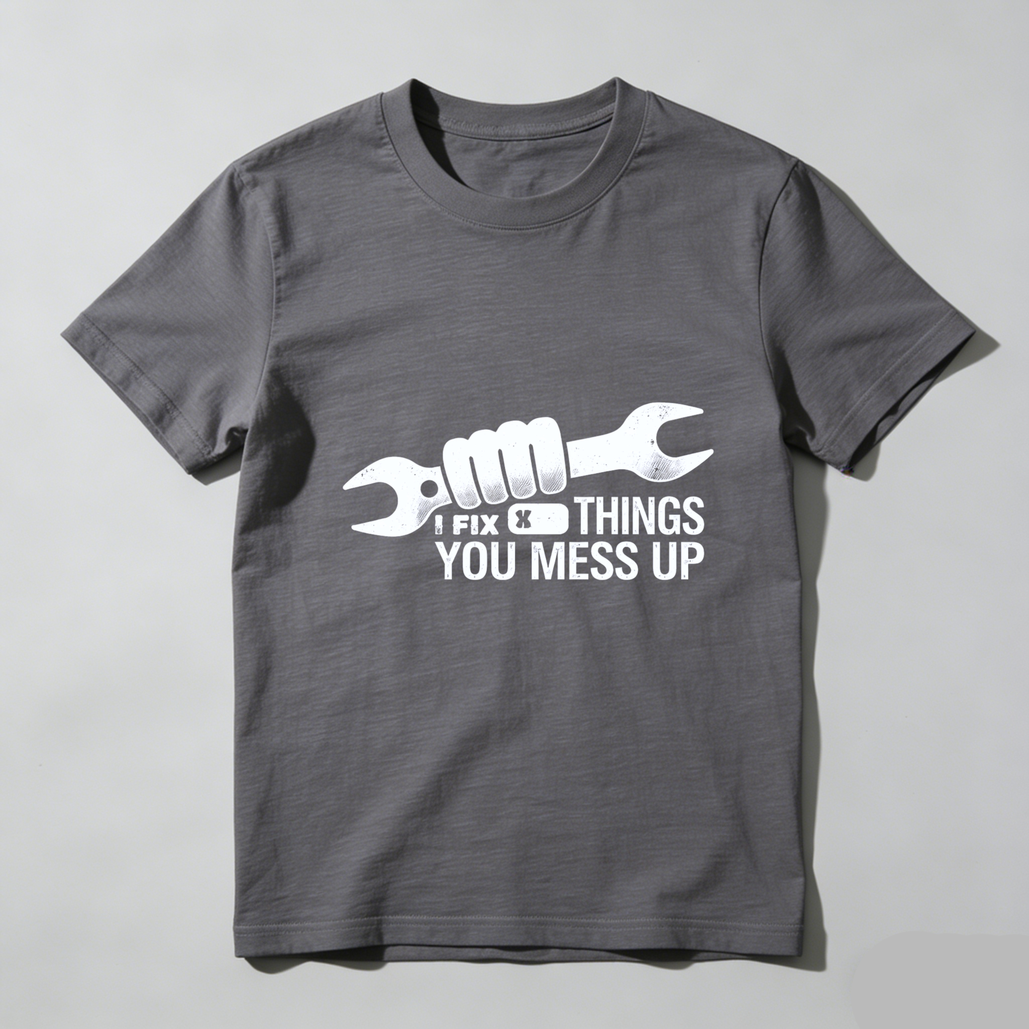 I Fix Things You Mess Up Mechanic T-Shirt With Wrench Graphic For Men And Women