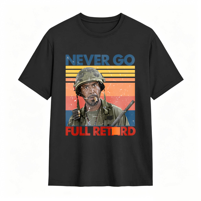 Never Go Full Retard Movie Quotes Funny Shirt