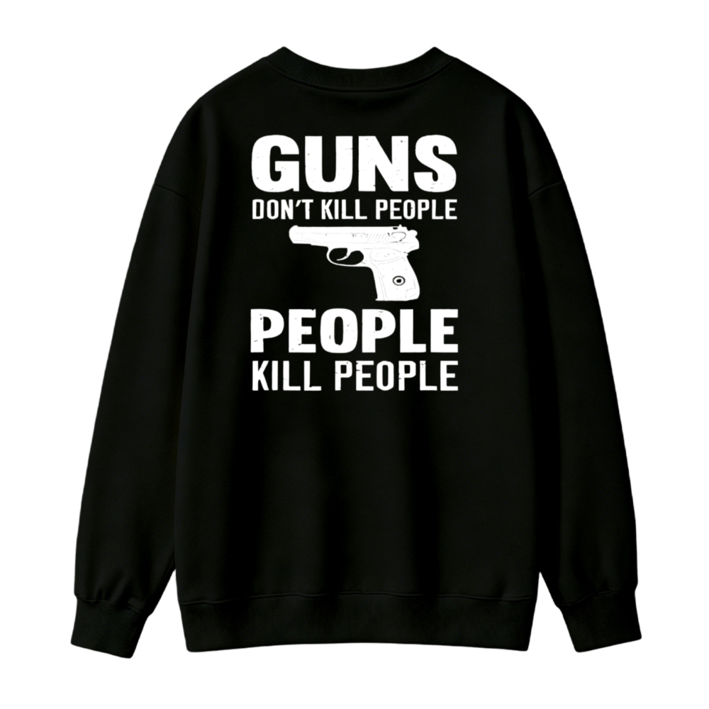 Guns Do Not Kill People People Kill People Graphic Sweatshirt