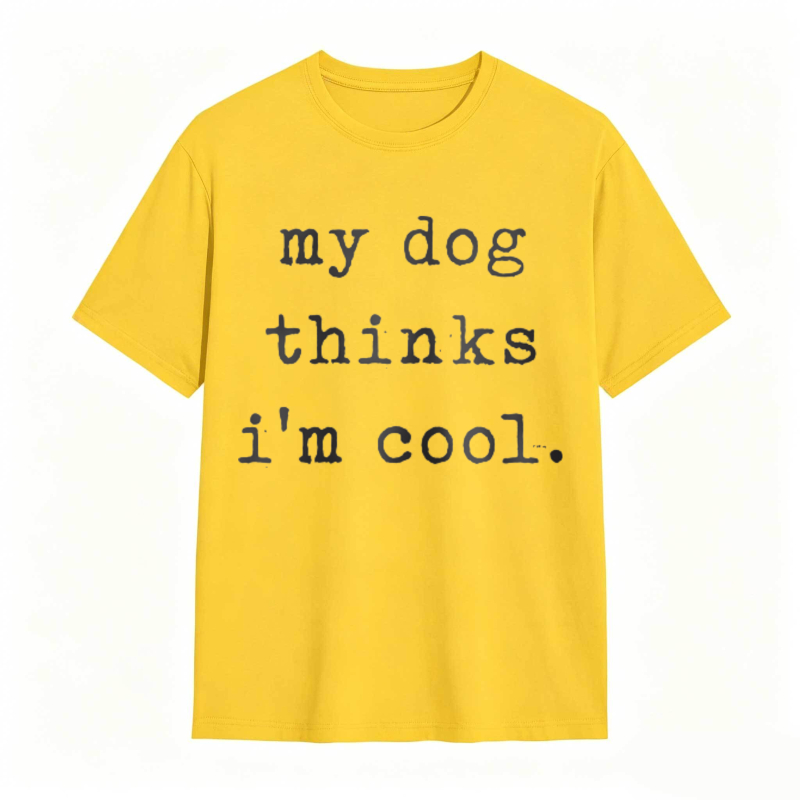 My Dog Thinks Im Cool T-shirt