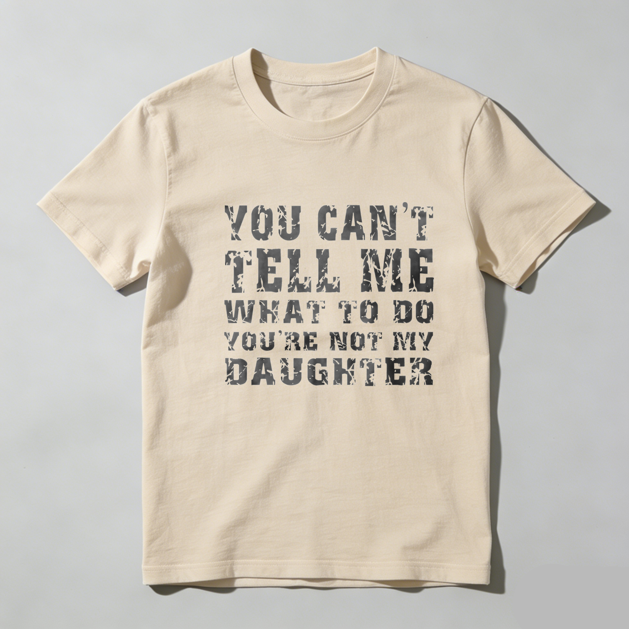 TEECURENT You Cant Tell Me What To Do Youre Not My Daughter Pure Cotton Short Sleeve T Shirt-TeeCurent