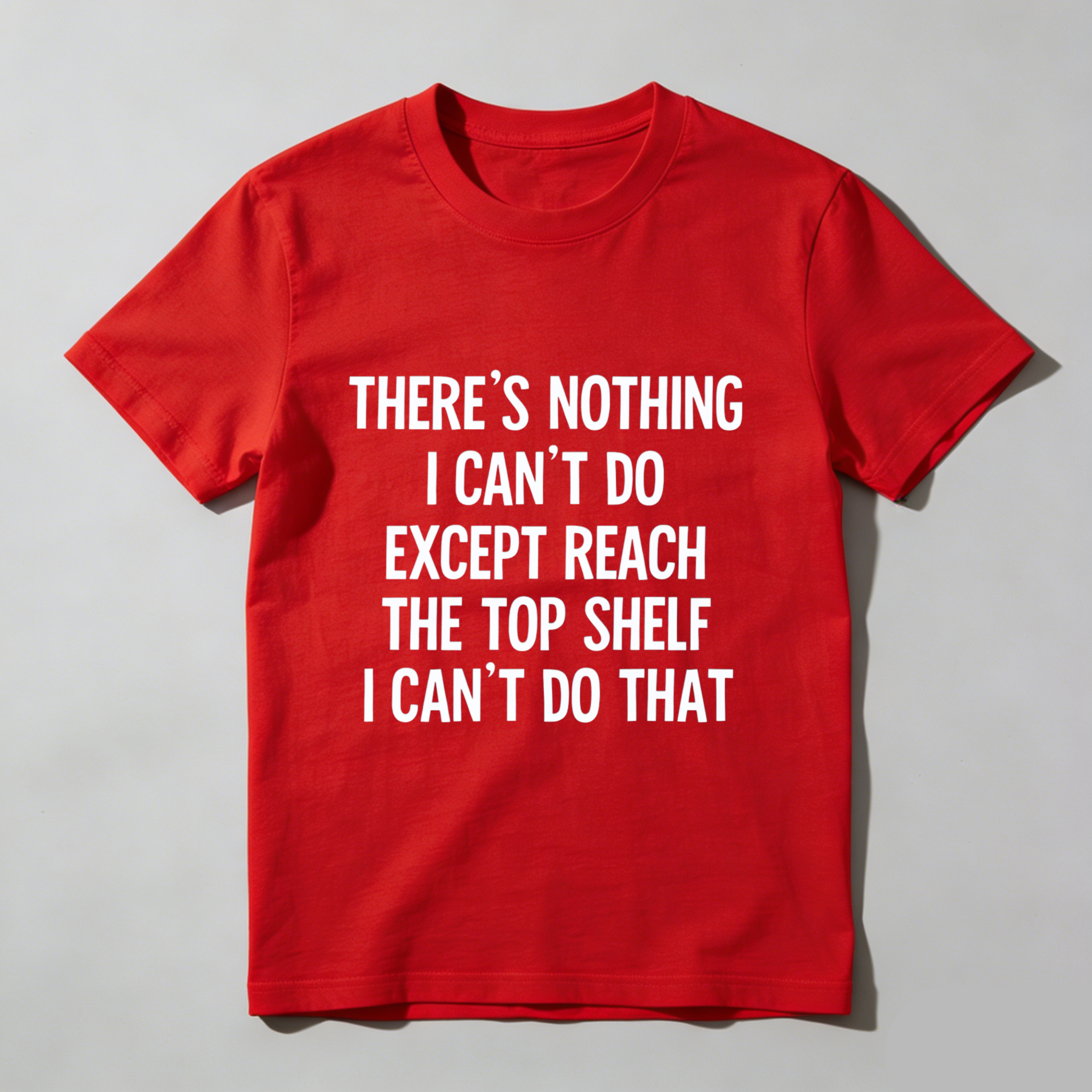 TEECURENT There Is Nothing I Cant Do Except Reach The Top Shelf I Cant Do That T Shirt WOMEN