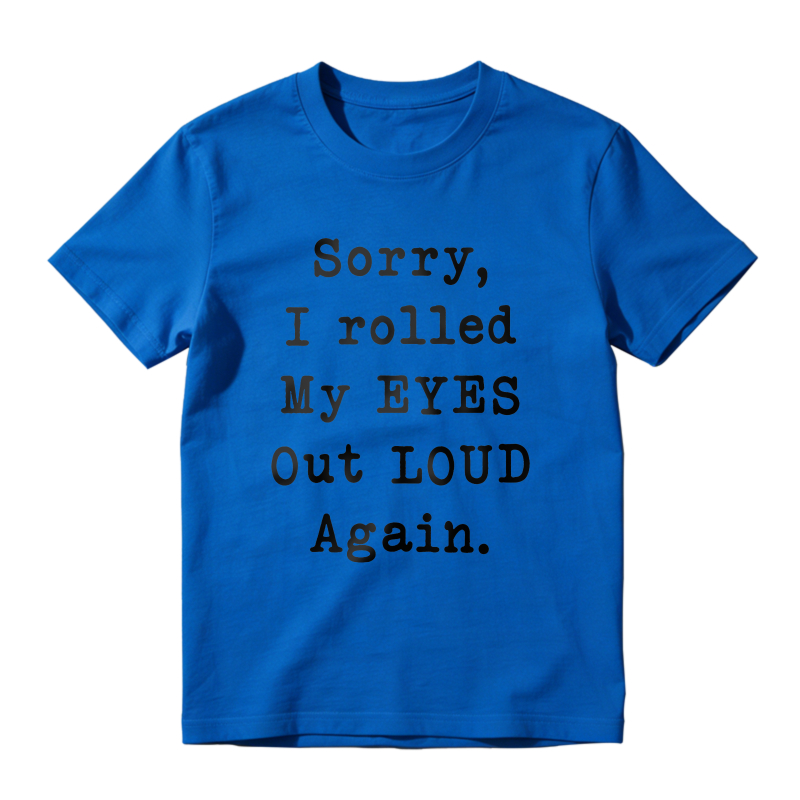 Sorry I Rolled My Eyes Out Loud Again Unisex Classic T-shirt