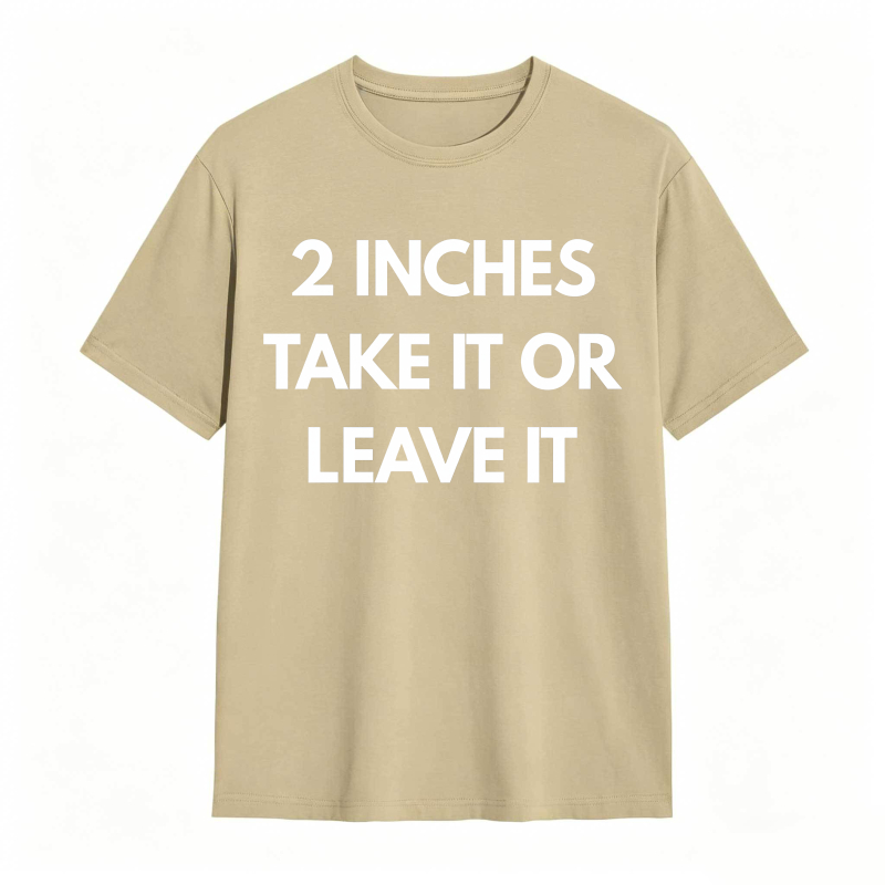 2 Inches Take It Or Leave It Unisex Classic T-shirt