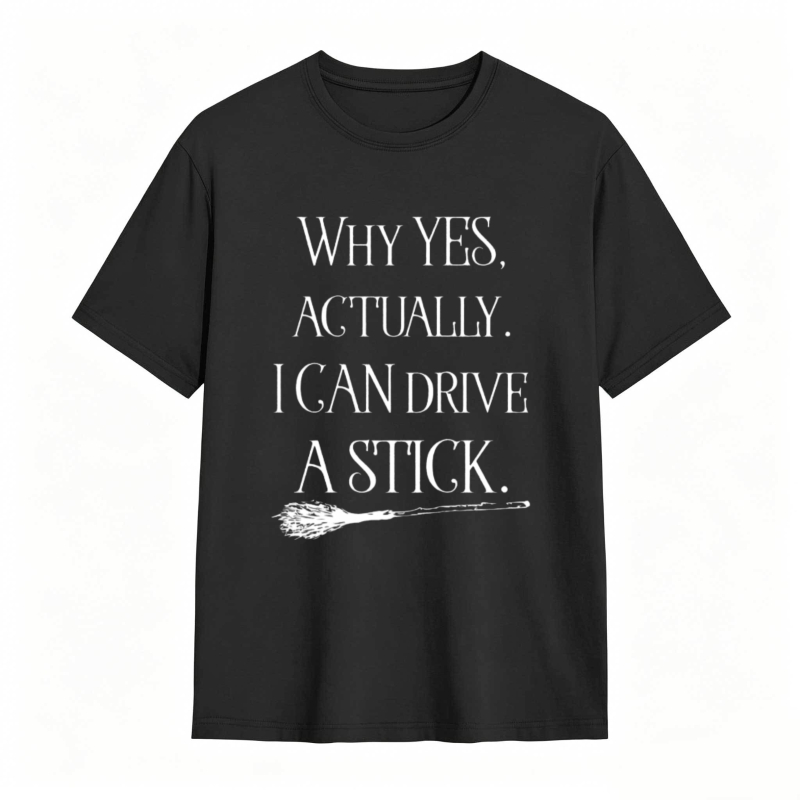 Why Yes Actually I Can Drive A Stick With Broomstick Graphic T-shirt