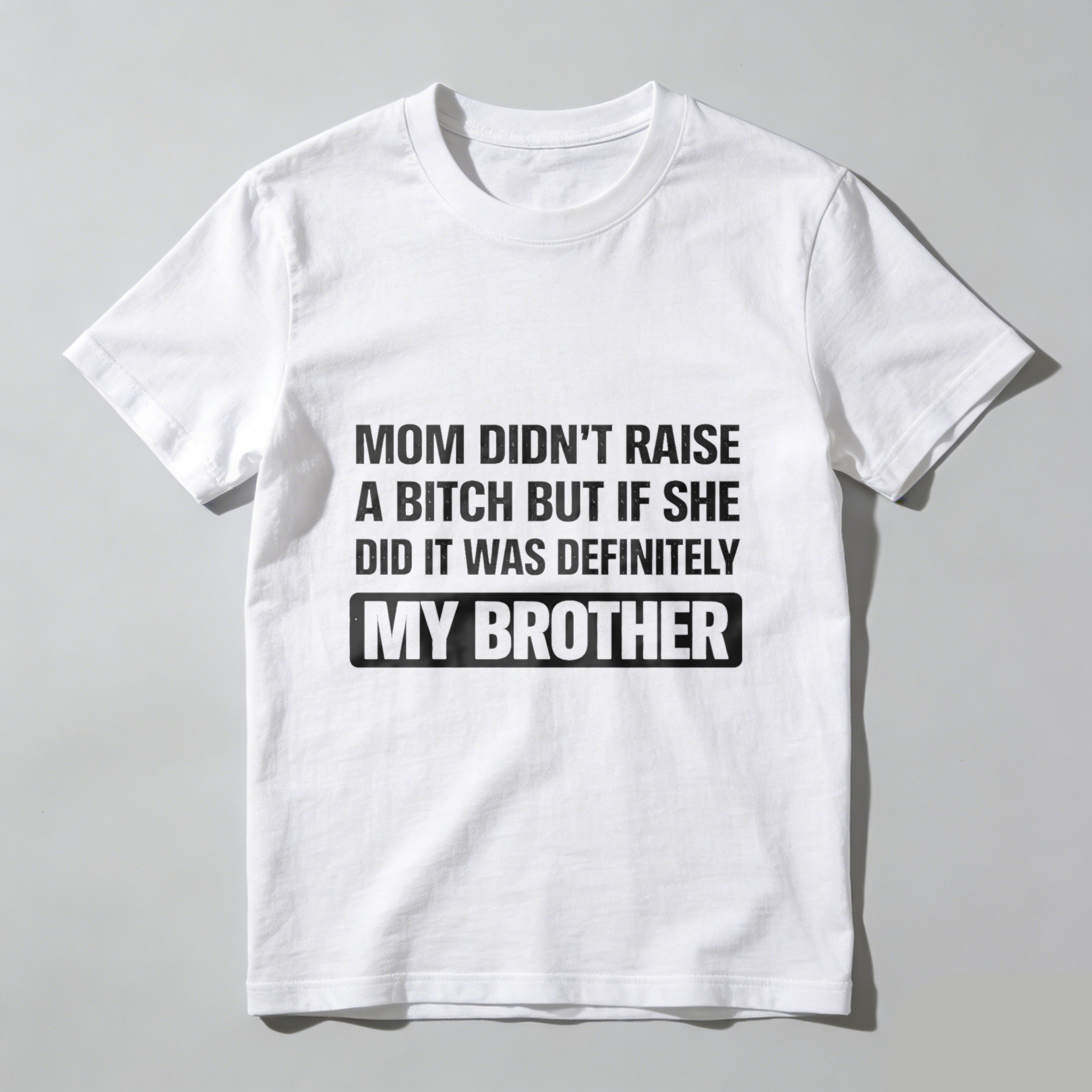 TEECURENT Mom Didnt Raise A Bitch But If She Did It Was Definitely My Brother T Shirt WOMEN
