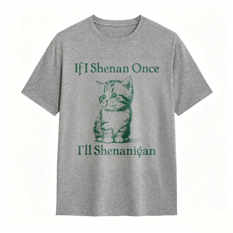 Cat And Text If I Shenan Once I Ll Shenanigan T-shirt