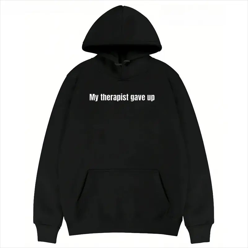 Sarcastic & Funny Sweatshirt Hoodie – Long Sleeve My Therapist Gave Up Hoodie
