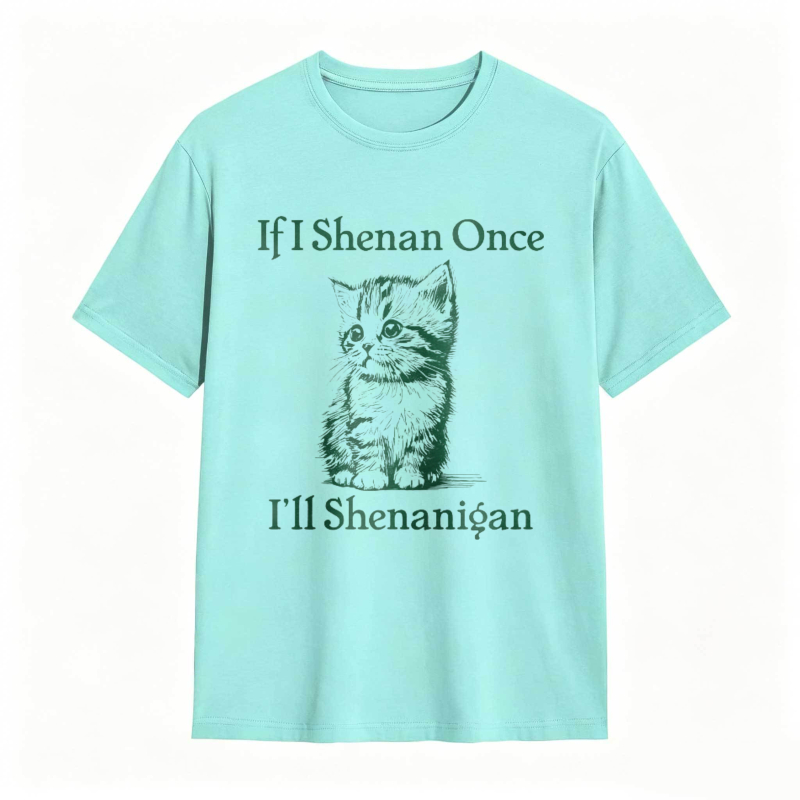 Cat And Text If I Shenan Once I Ll Shenanigan T-shirt