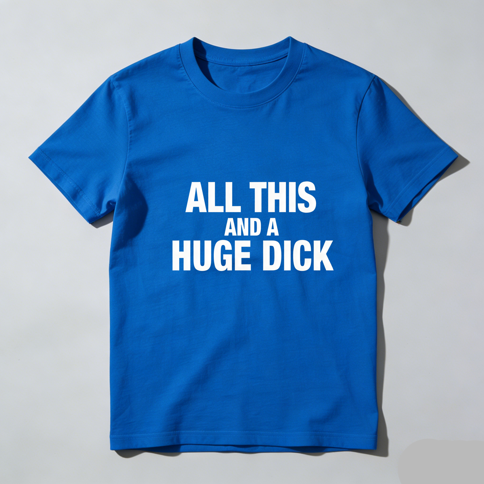 TEECURENT All This And A Huge Dick Pure Cotton Short Sleeve T Shirt-TeeCurent