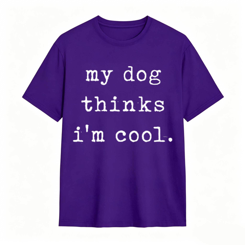 My Dog Thinks Im Cool T-shirt