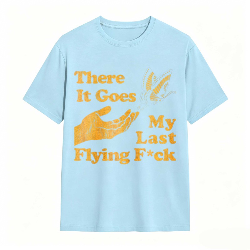 There It Goes My Last Flying Fck Graphic T-shirt