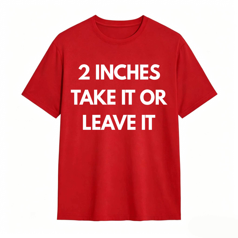 2 Inches Take It Or Leave It Unisex Classic T-shirt