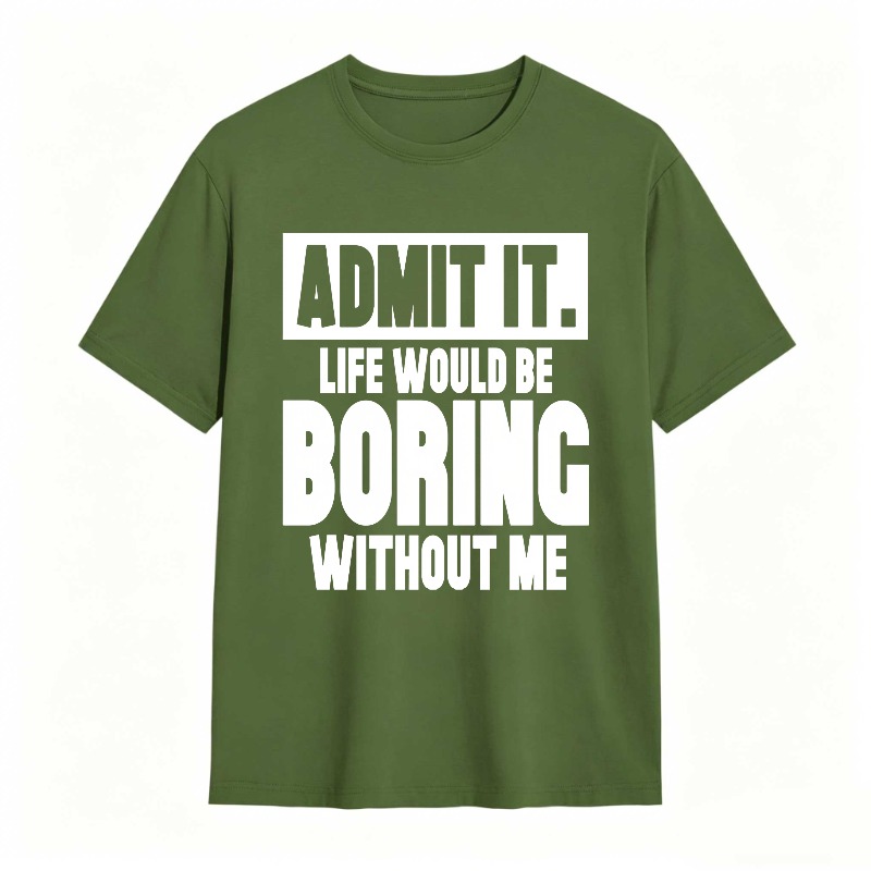 Admit It Life Would Be Boring Without Me Unisex Classic T-shirt