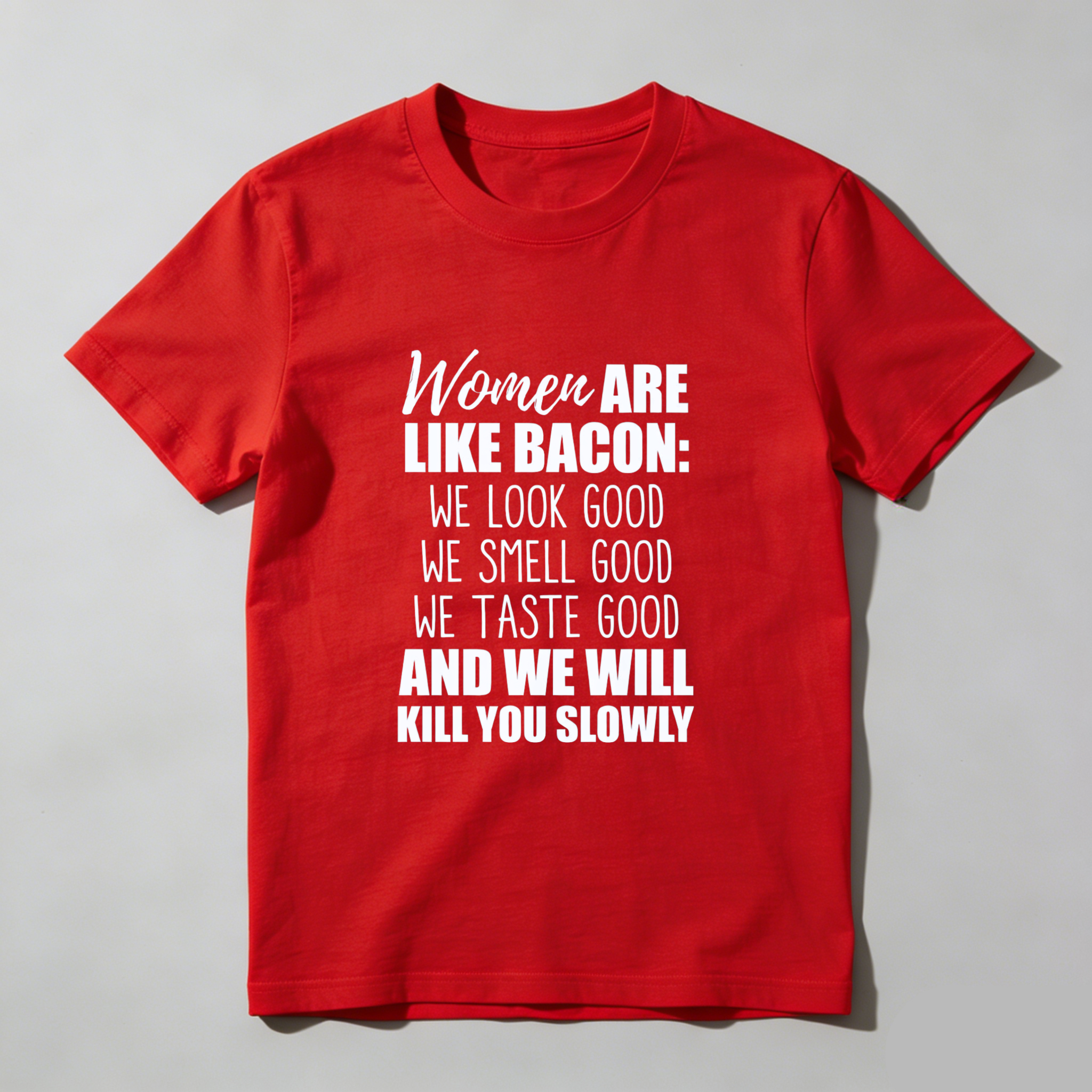 TEECURENT Women Are Like Bacon We Look Good We Smell Good We Taste Good And We Will Kill You Slowly T Shirt WOMEN