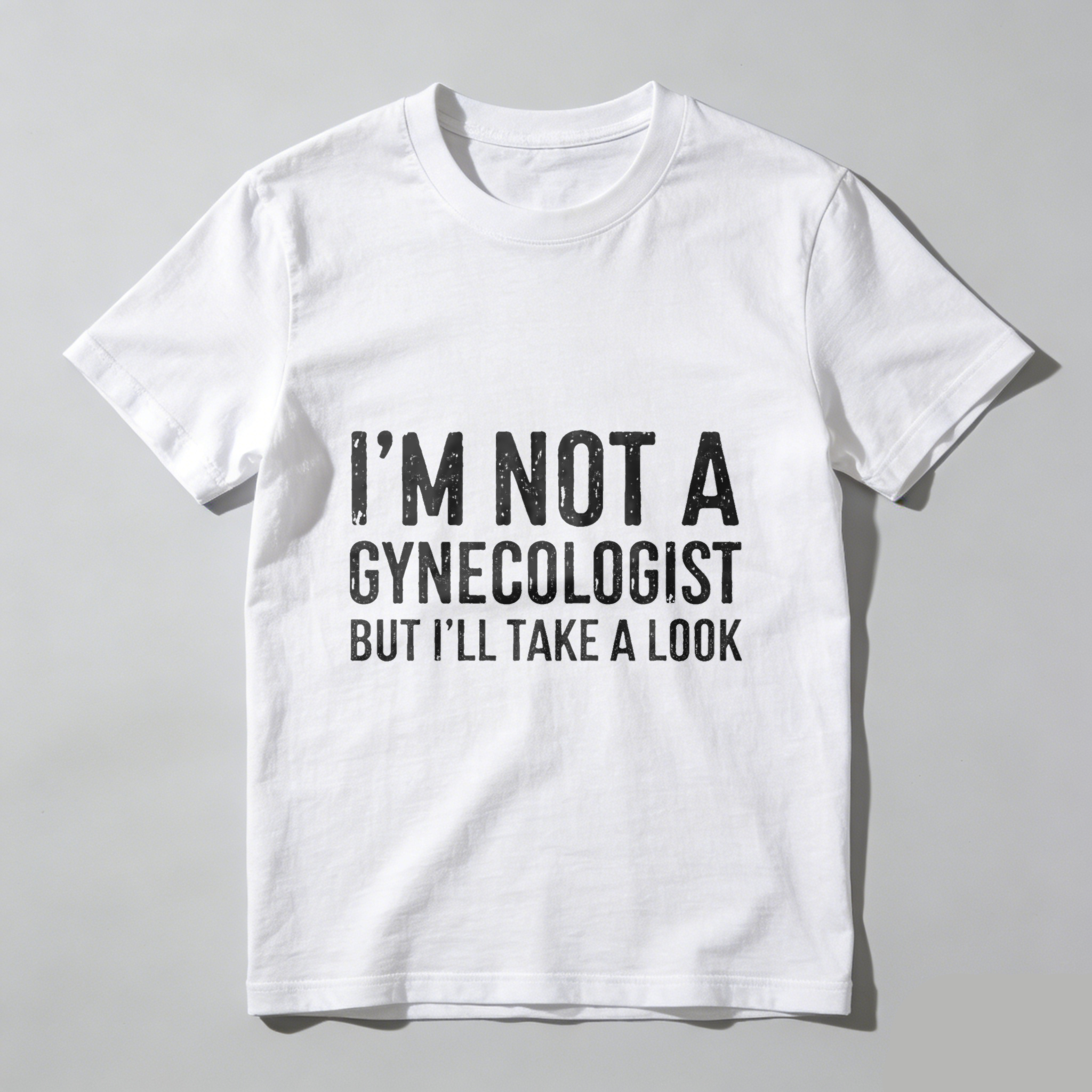 I M Not A Gynecologist But Ill Take A Look Funny T Shirt Humor Gift For Men Women Casual Wear