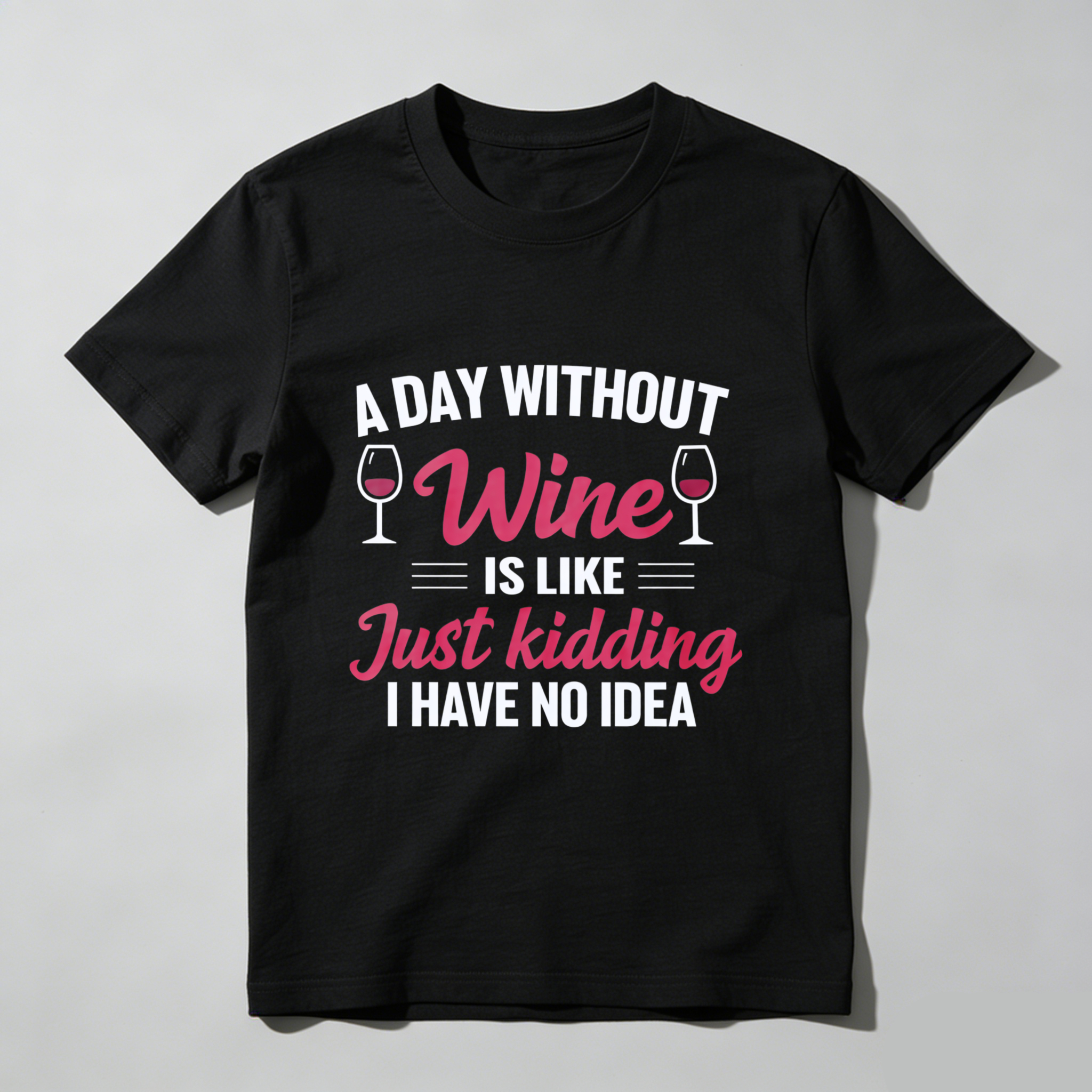 TEECURENT A Day Without Wine Is Like Just Kidding I Have No Idea T Shirt WOMEN