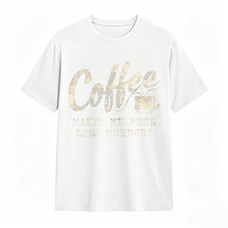 Coffee Makes Me Feel Less Murdery Graphic T-shirt