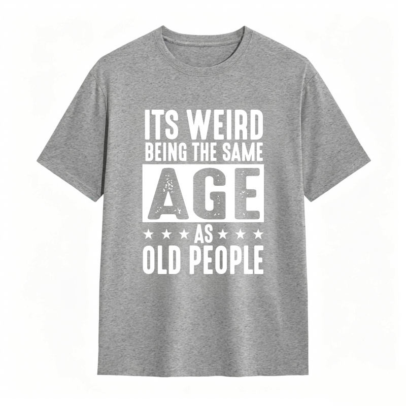 Its WeirD Being The Same Age As Old People Unisex Classic T-shirt