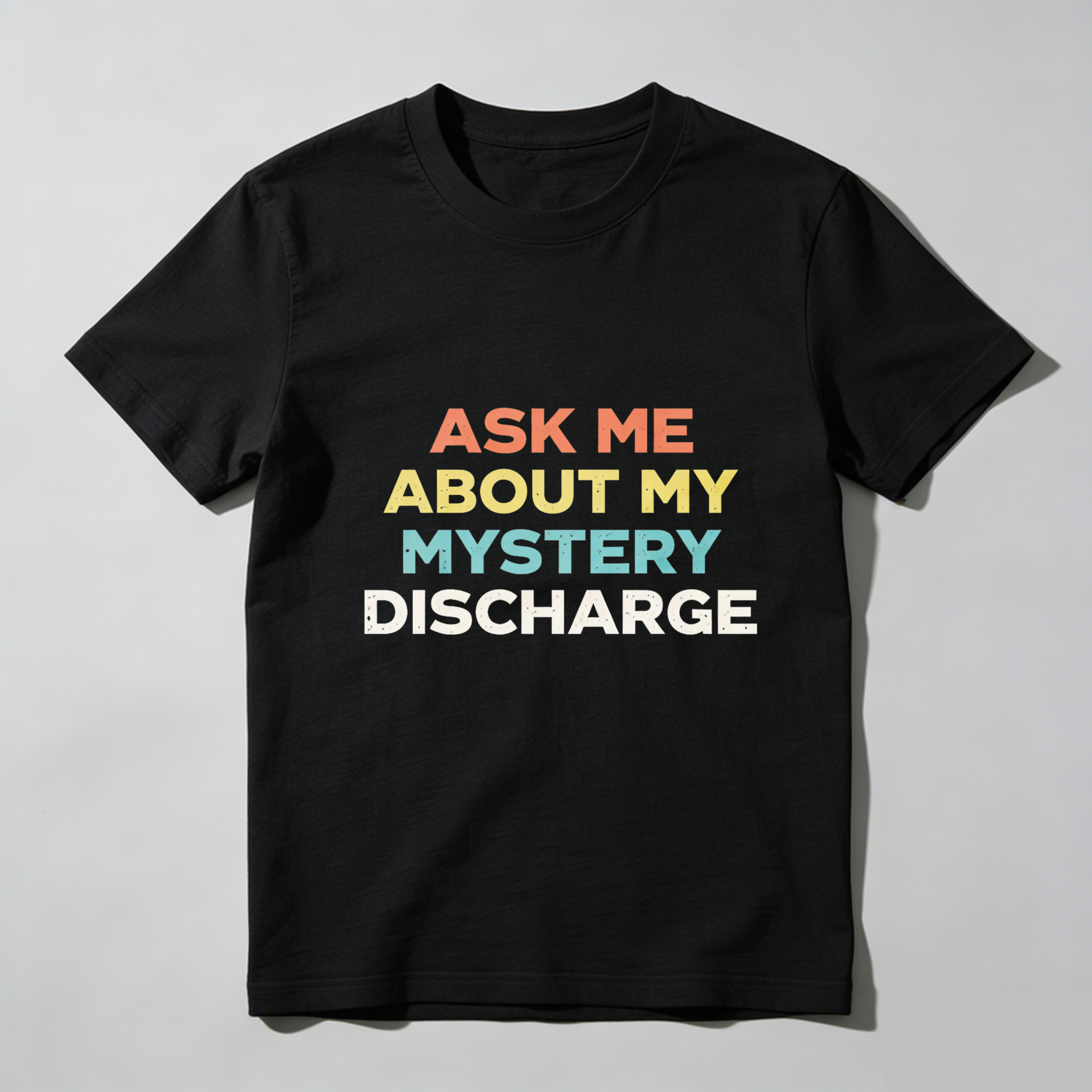 TEECURENTAsk Me About My Mystery Discharge T Shirt Funny Humor Statement Graphic Tee Black Colorful Text Design Unisex Casual Wear-TeeCurent
