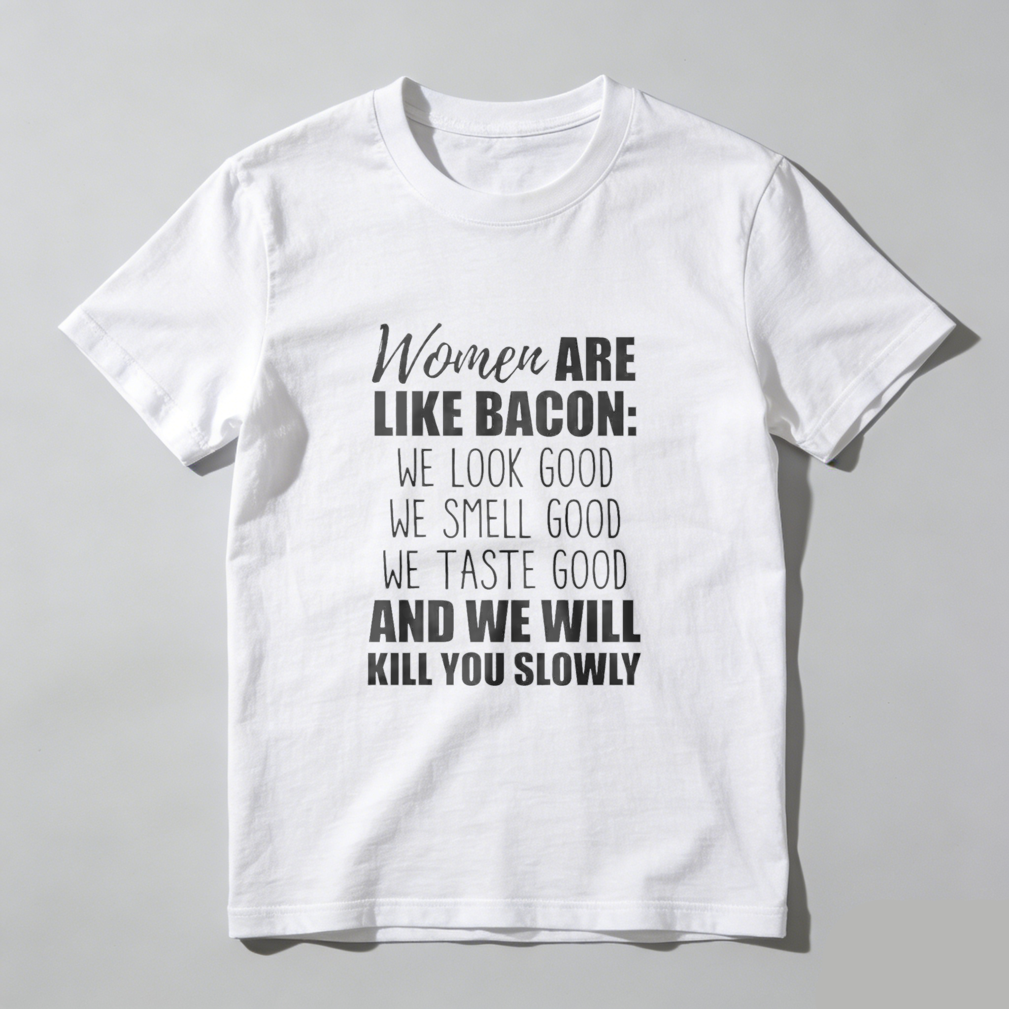 TEECURENT Women Are Like Bacon We Look Good We Smell Good We Taste Good And We Will Kill You Slowly T Shirt WOMEN