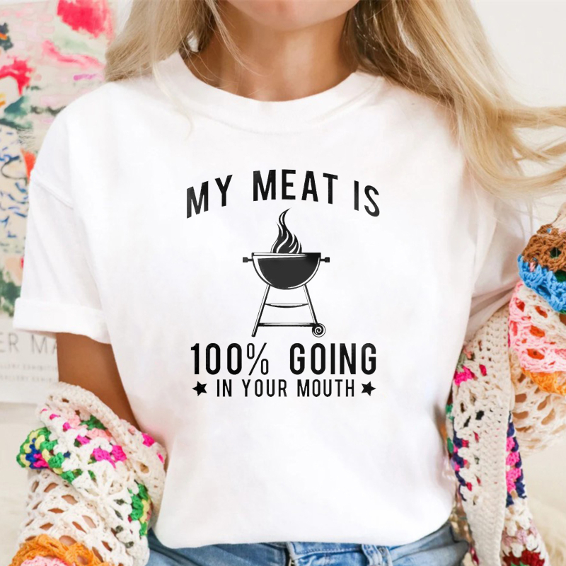 My Meat Is 100% Going In Your Mouth Funny T-Shirt