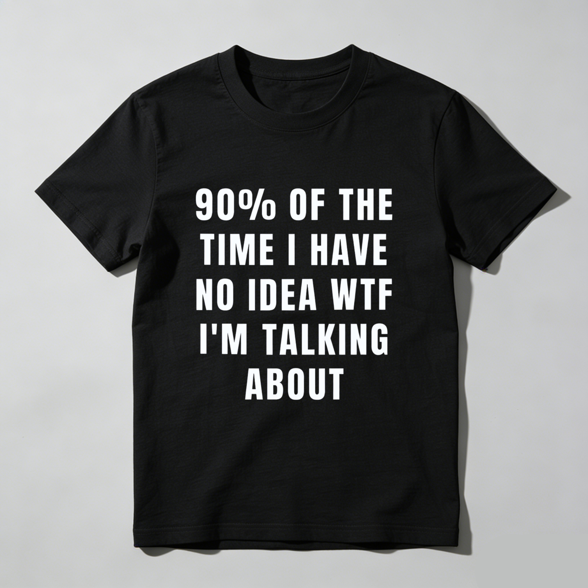 TEECURENT 90 Percent Of The Time I Have No Idea Wtf Im Talking About Funny T Shirt Humor Statement Graphic Tee For Men Women Unisex Casual Wear WOMEN