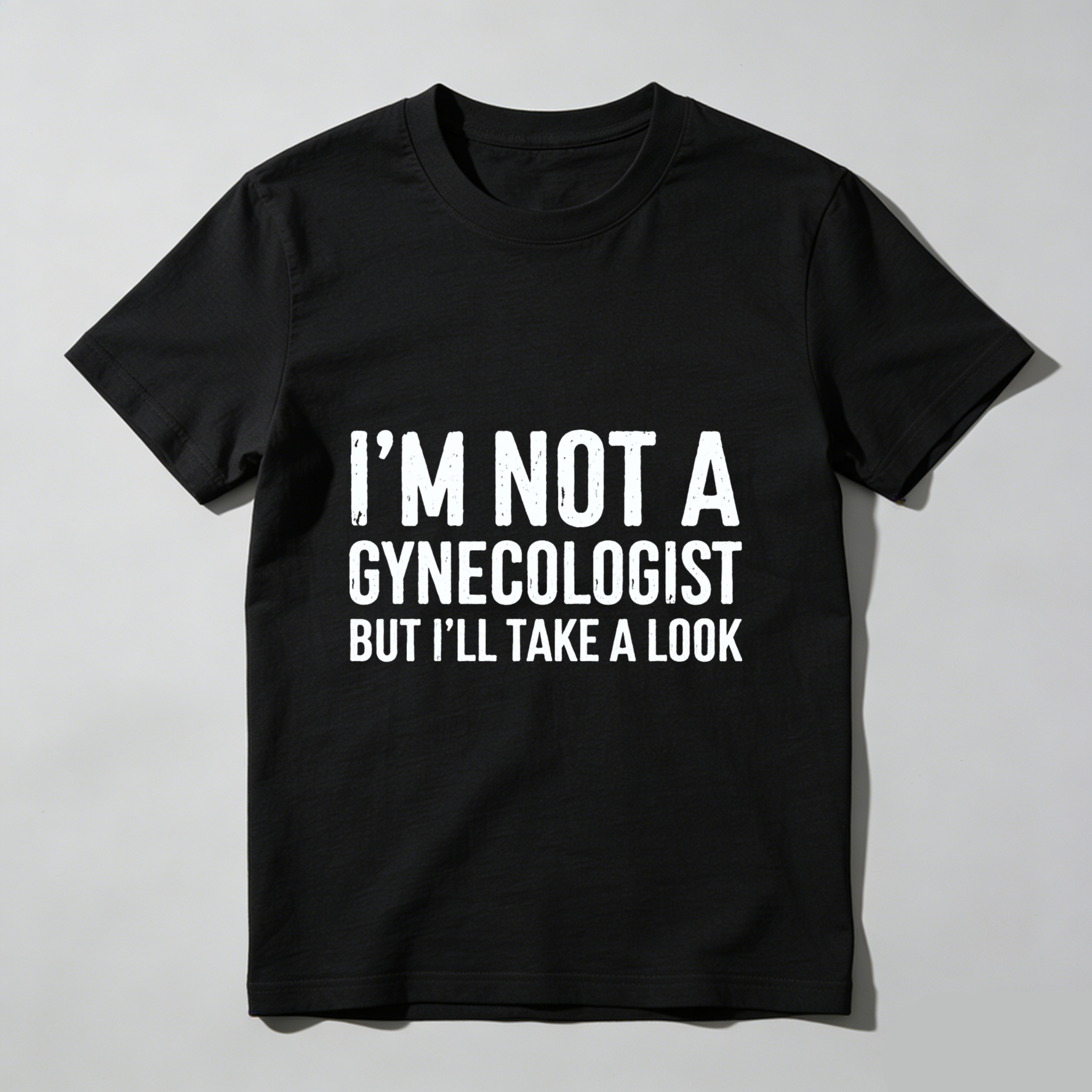 I M Not A Gynecologist But Ill Take A Look Funny T Shirt Humor Gift For Men Women Casual Wear
