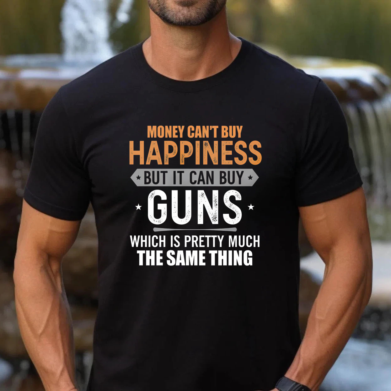TEECURENT T-SHIRT  Money Cant Buy Happiness But It Can Buy Guns Which Is Pretty Much The Same Thing