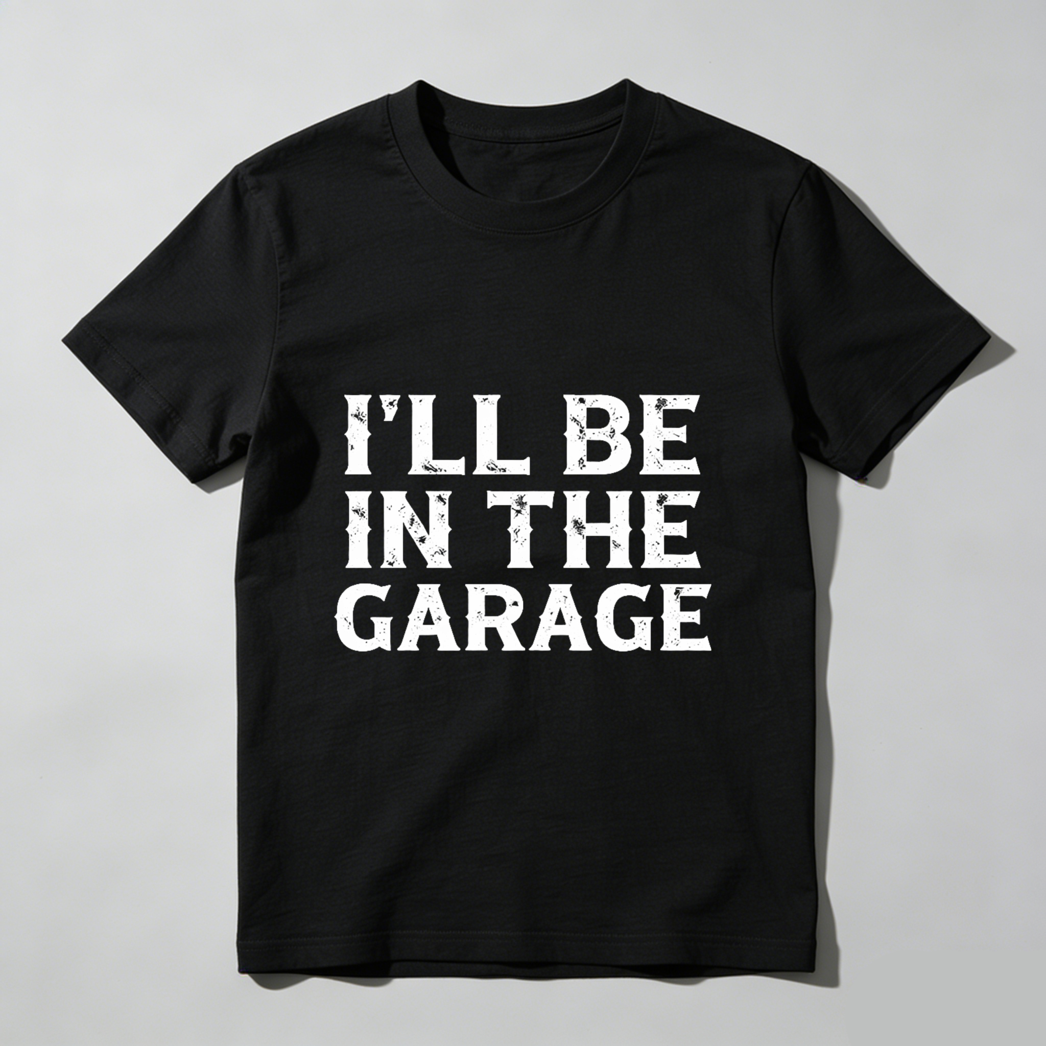 Ill Be In The Garage T Shirt For Men And Women Car Enthusiast Mechanic Gift Garage Work Wear Funny Statement Shirt