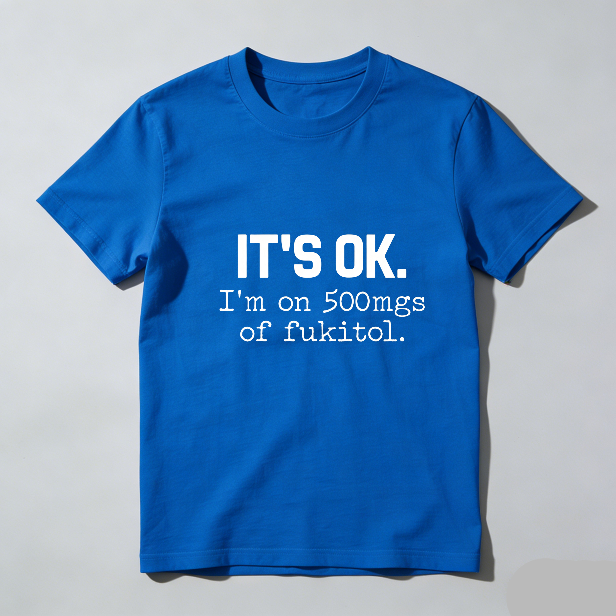 TEECURENT Its Ok Im On 500Mgs Of Fukitol Pure Cotton Short Sleeve T Shirt-TeeCurent
