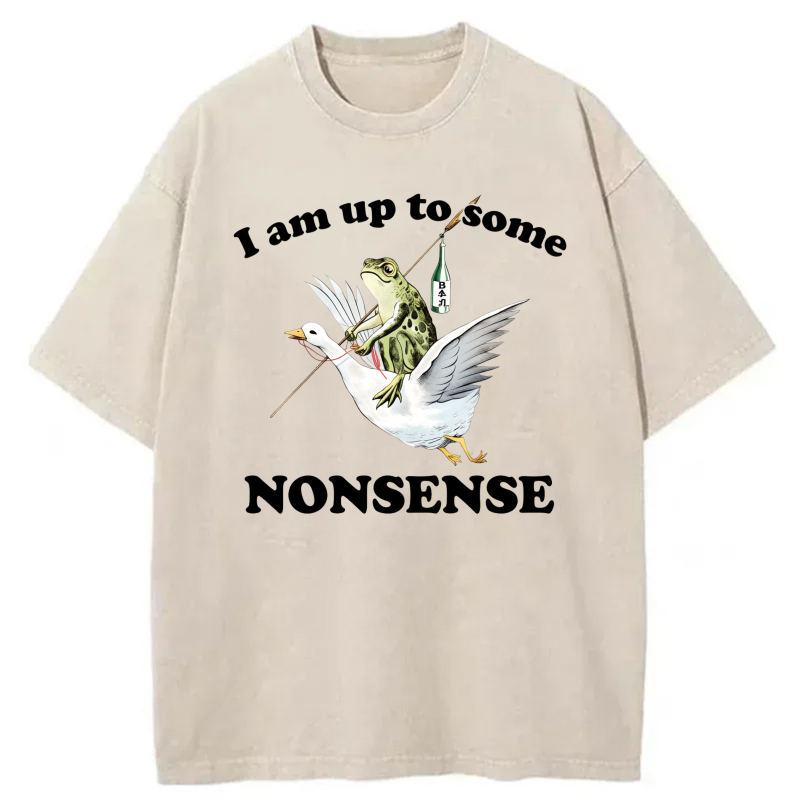 I Am Up To Some Nonsense tshirt 100% cotton