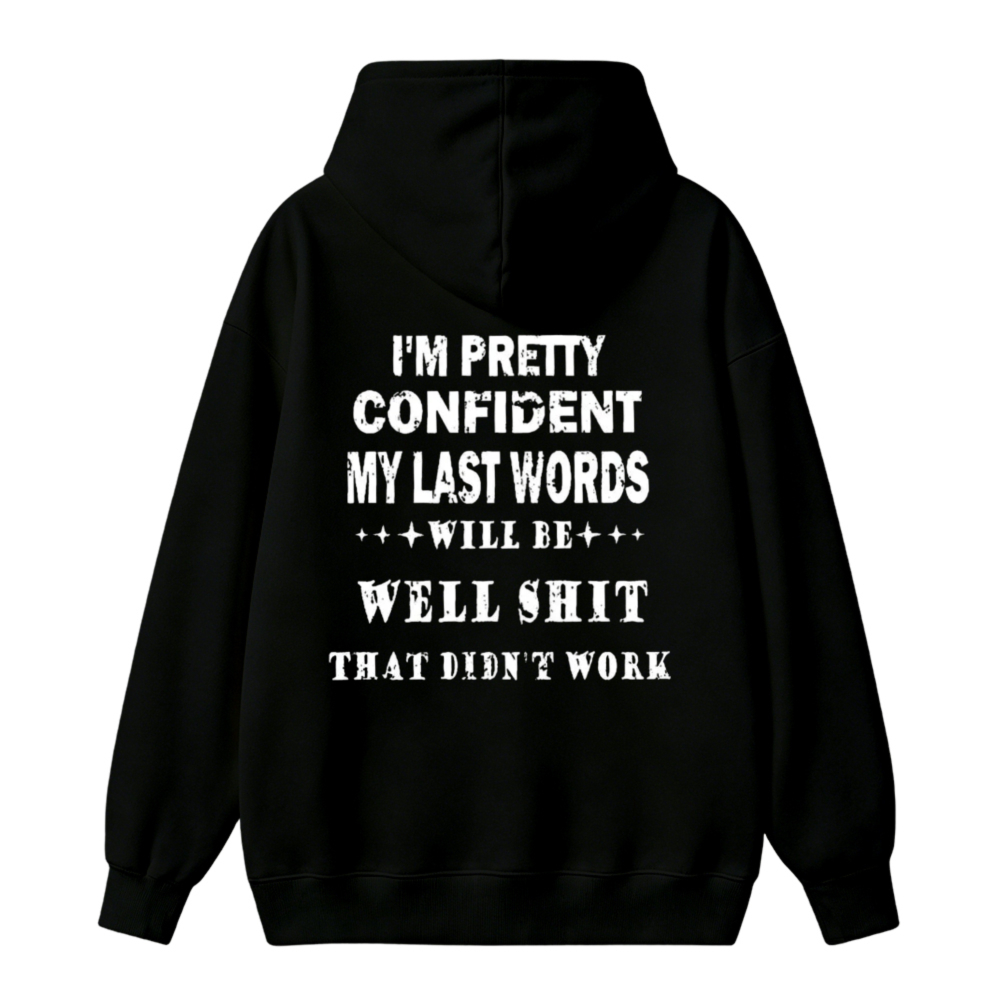 Funny Quote I M Pretty Confident My Last Words Will Be Well Shit That Didn T Work Unisex Classic Hoodie