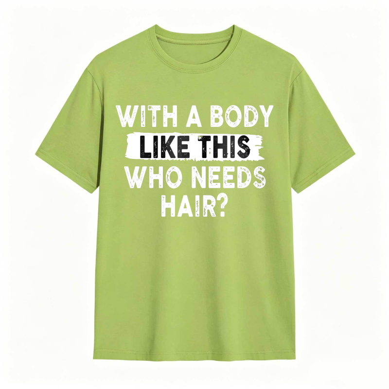 With A Body Like This Who Needs Hair Unisex Classic T-shirt