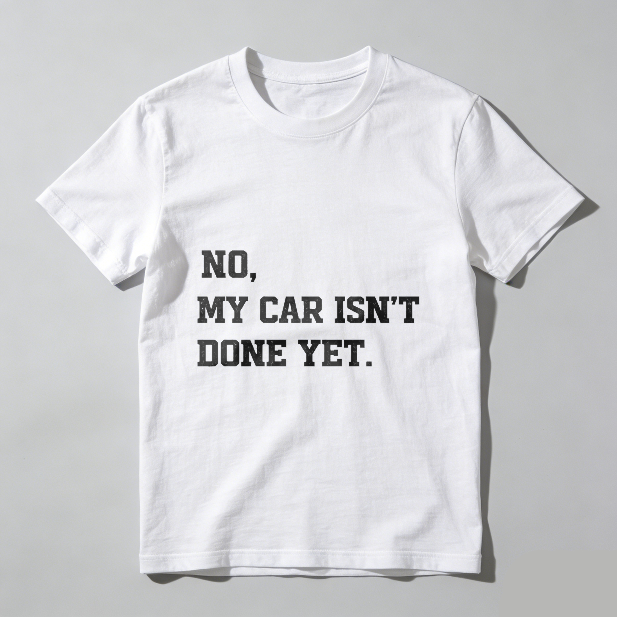 No My Car Isn't Done Yet T Shirt