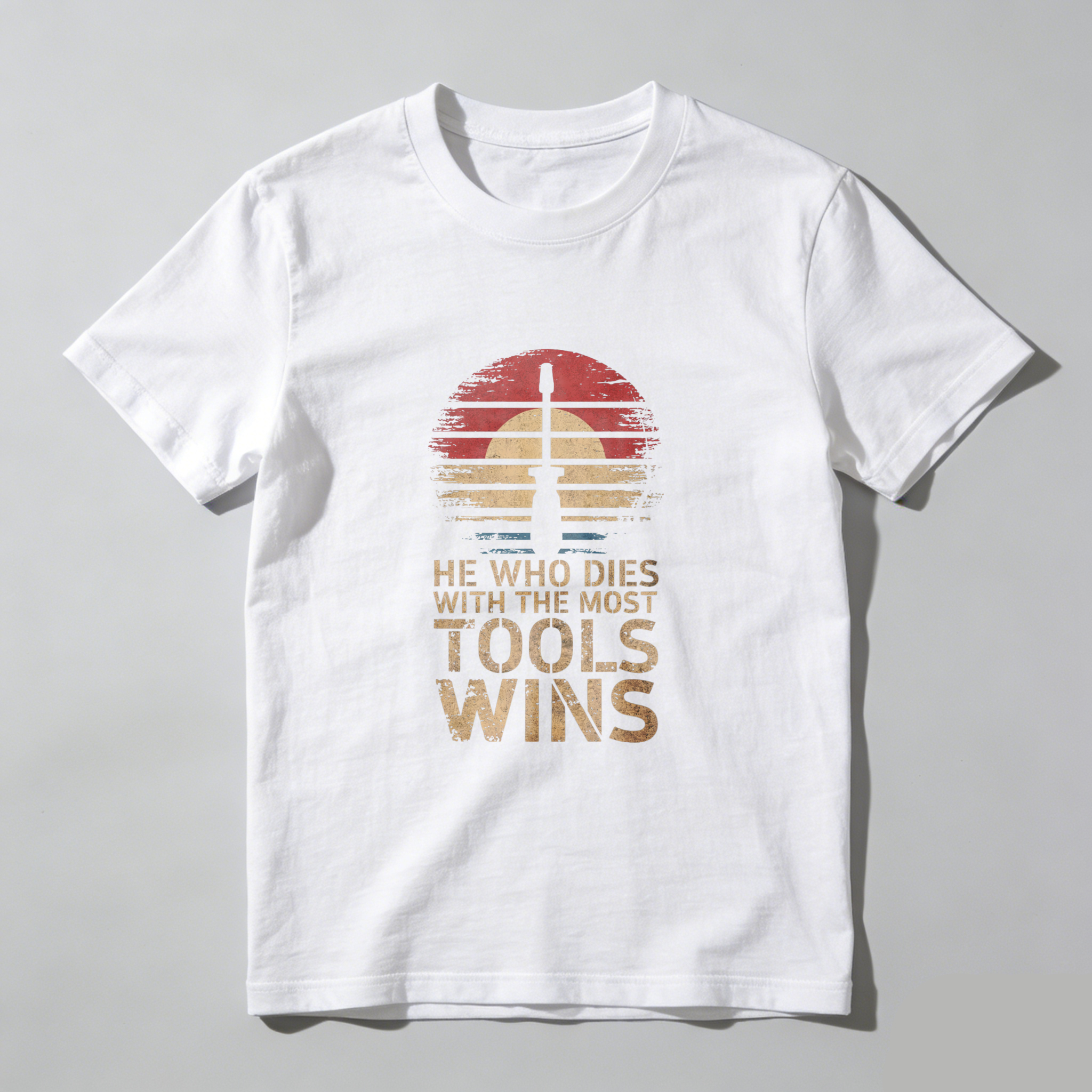 He Who Dies With The Most Tools Wins Vintage Sunset T Shirt
