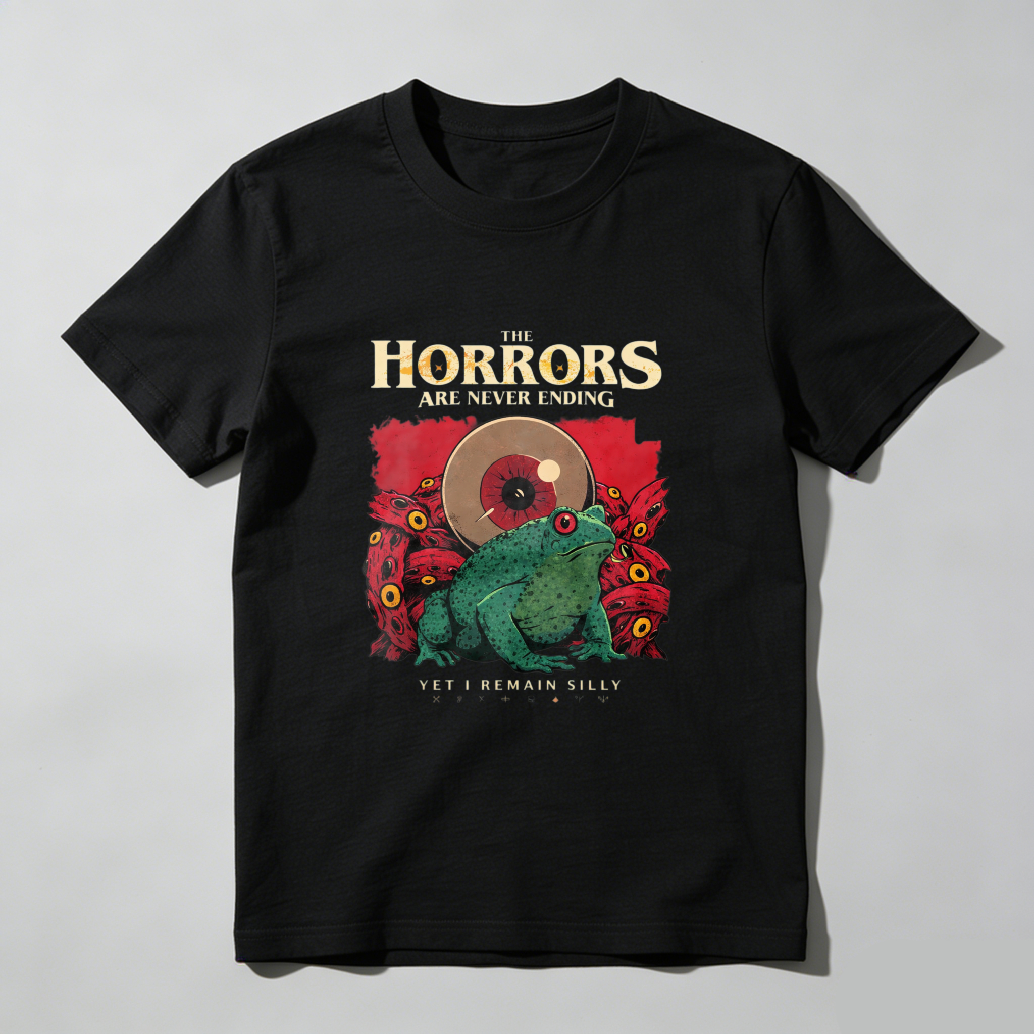 The Horrors Are Never Ending Yet I Remain Silly Frog T-Shirt Horror Art Design Funny Statement Shirt