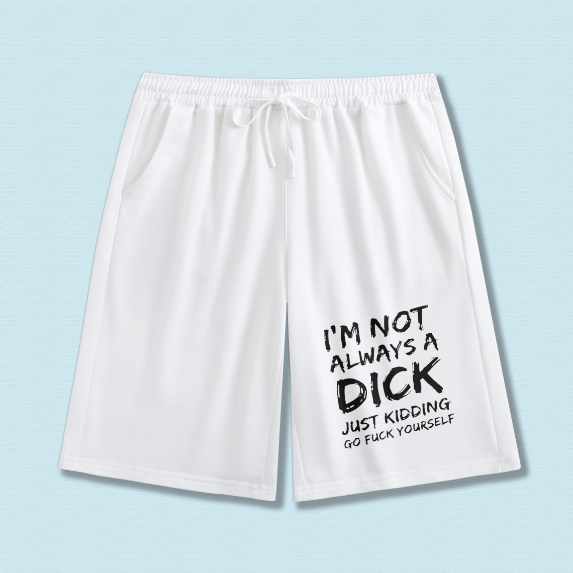 TEECURENT I M Not Always A Dick Just Kidding Go Fuck Yourself Funny Shorts For Men Women Casual Swimwear Beach Wear Sport Shorts With Drawstring Elastic Waistband Comfortable Loose Fit