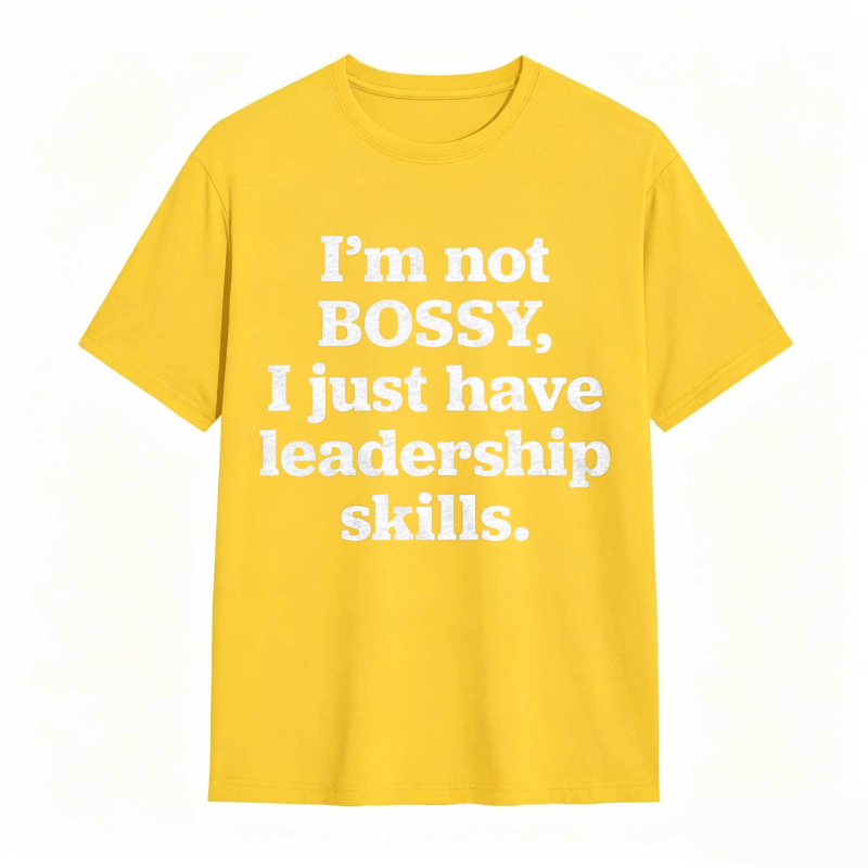 Im Not Bossy I Just Have Leadership Skills T-shirt