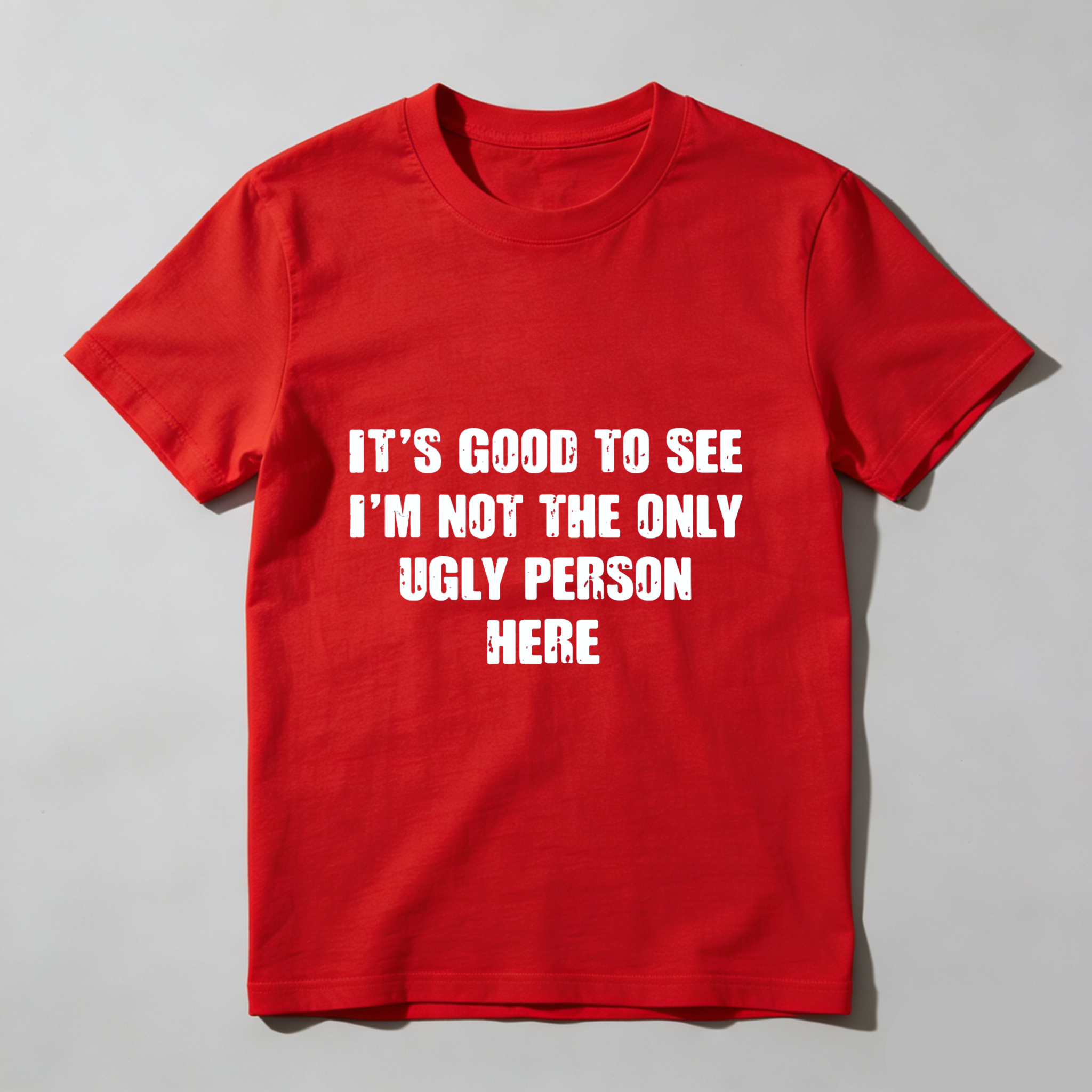 TEECURENT Its Good To See Im Not The Only Ugly Person Here Funny T Shirt Humor Gift For Men Women Casual Wear WOMEN