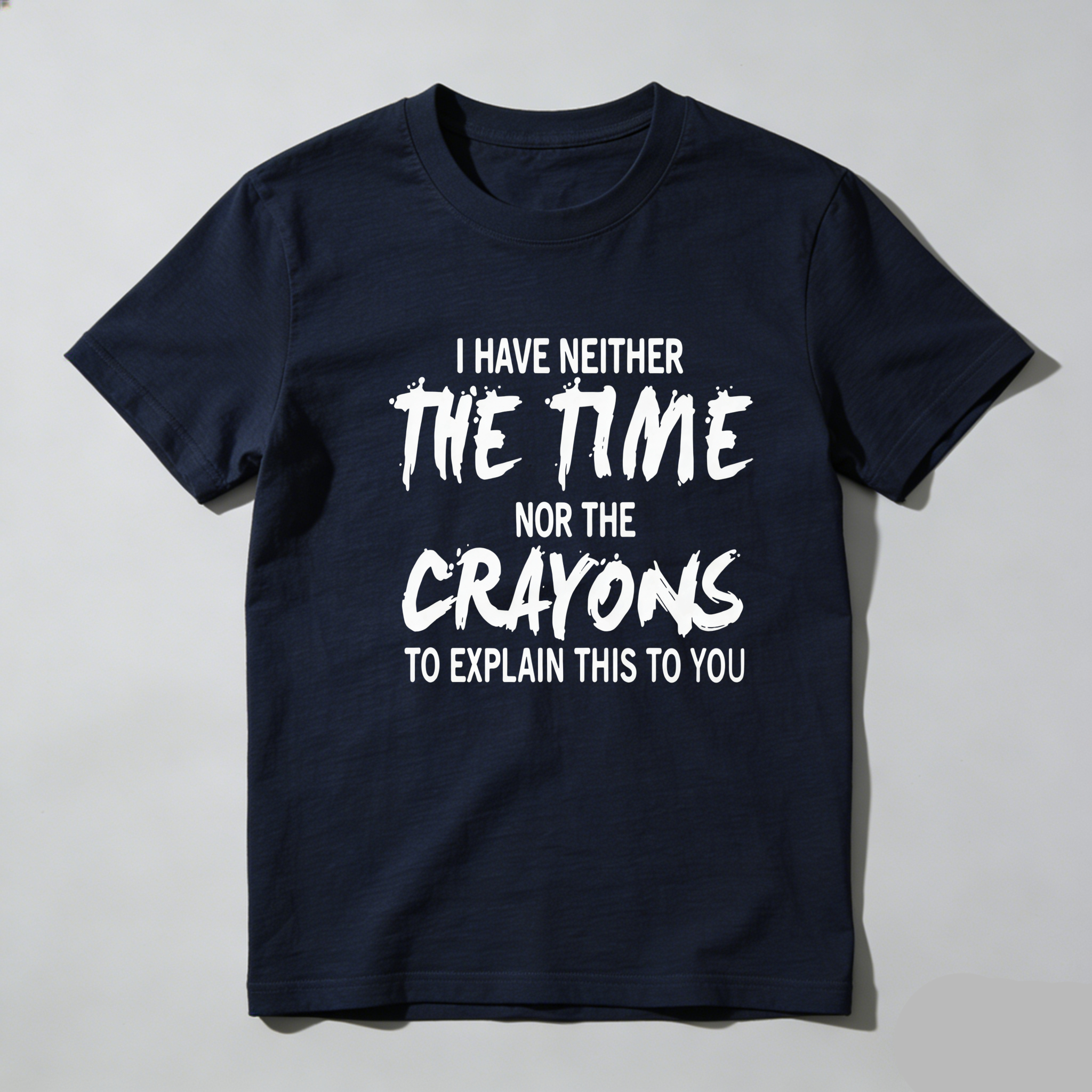 TEECURENT I Have Neither The Time Nor The Crayons To Explain This To You Pure Cotton Short Sleeve T Shirt-TeeCurent