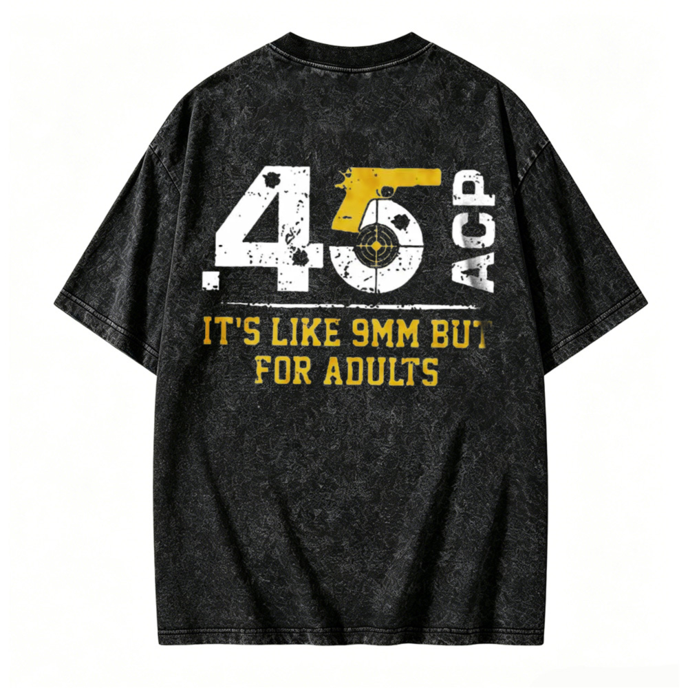 45 Acp Pistol Graphic It S Like 9Mm But For Adults Washed T-Shirt