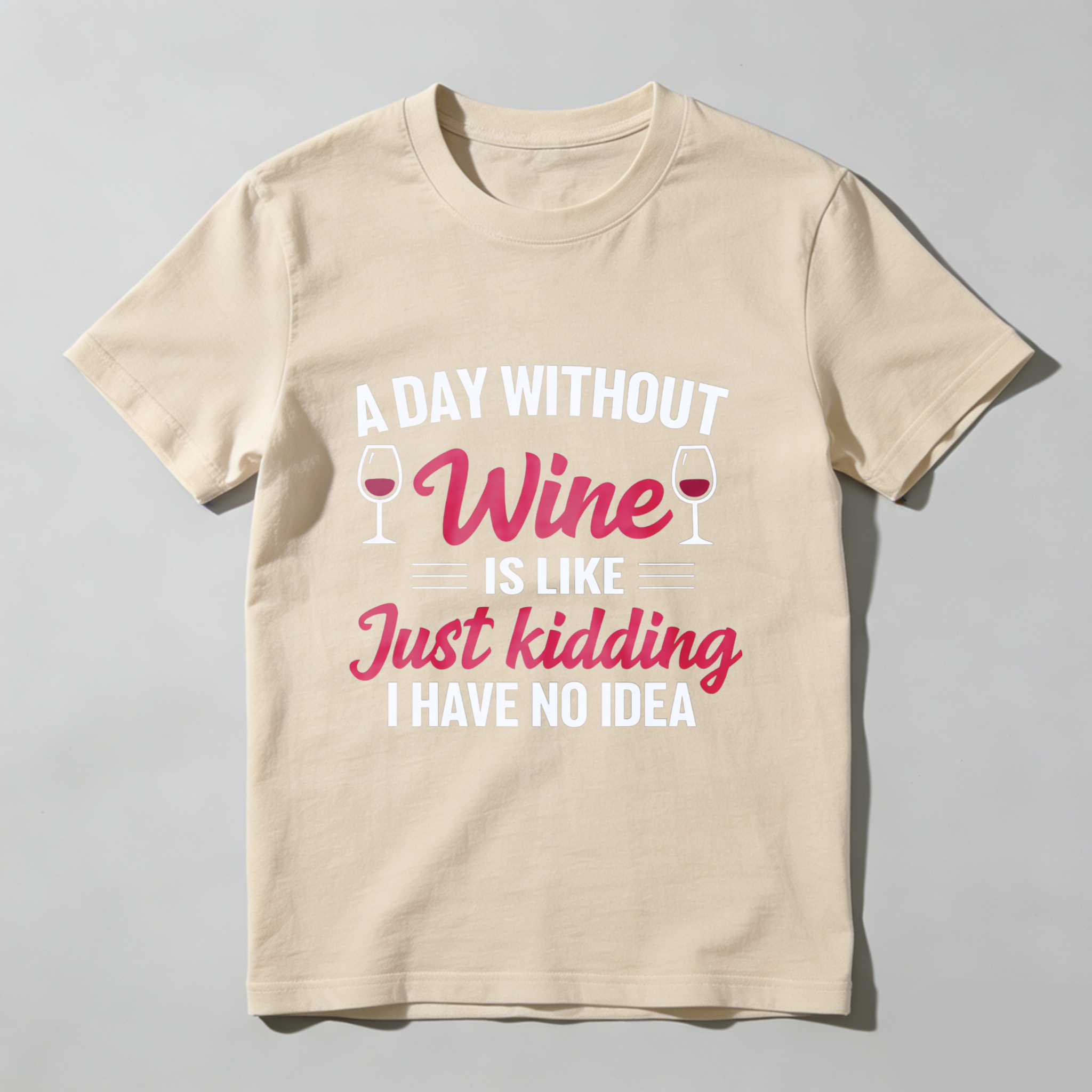 TEECURENT A Day Without Wine Is Like Just Kidding I Have No Idea T Shirt WOMEN