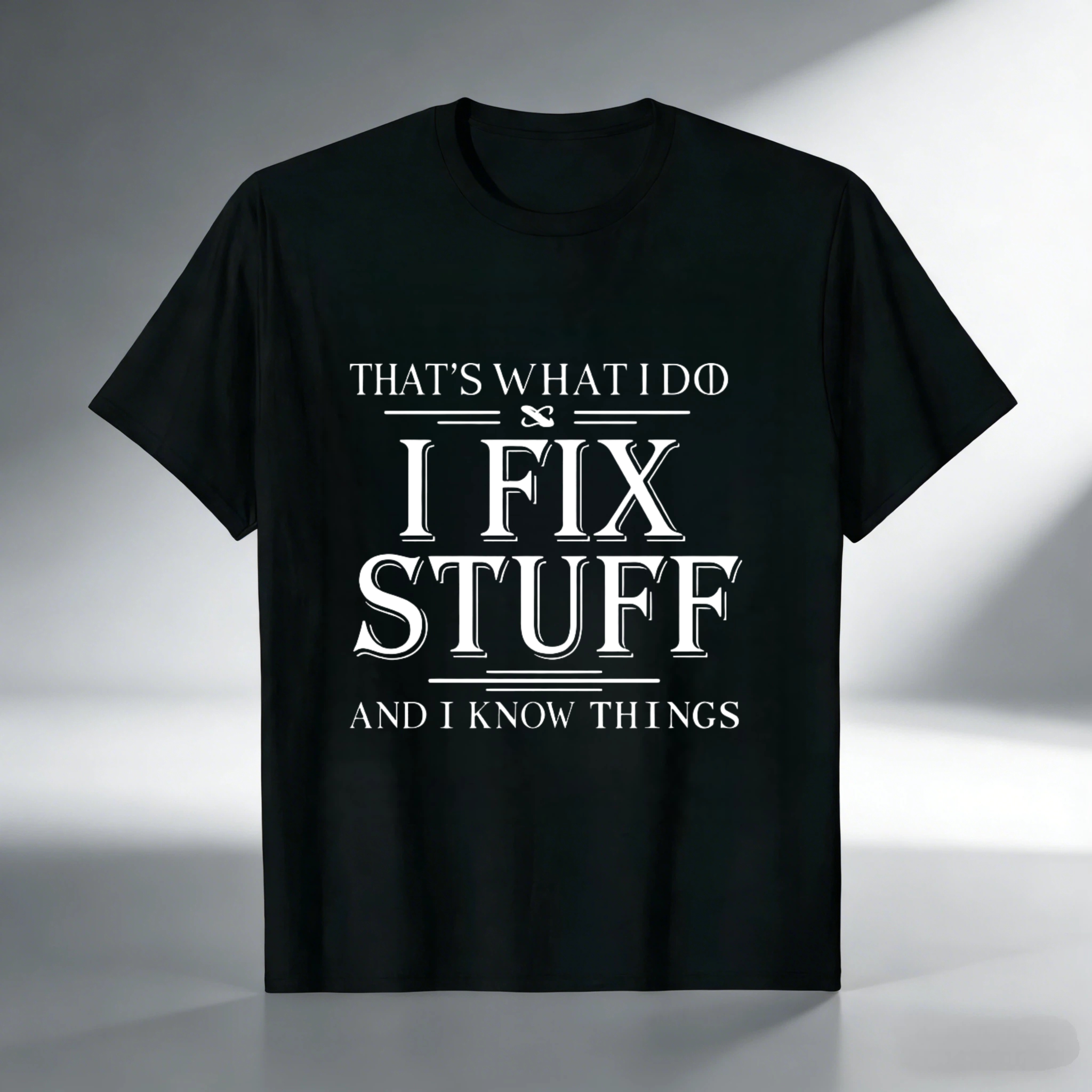 Thats What I Do I Fix Stuff And I Know Things T Shirt